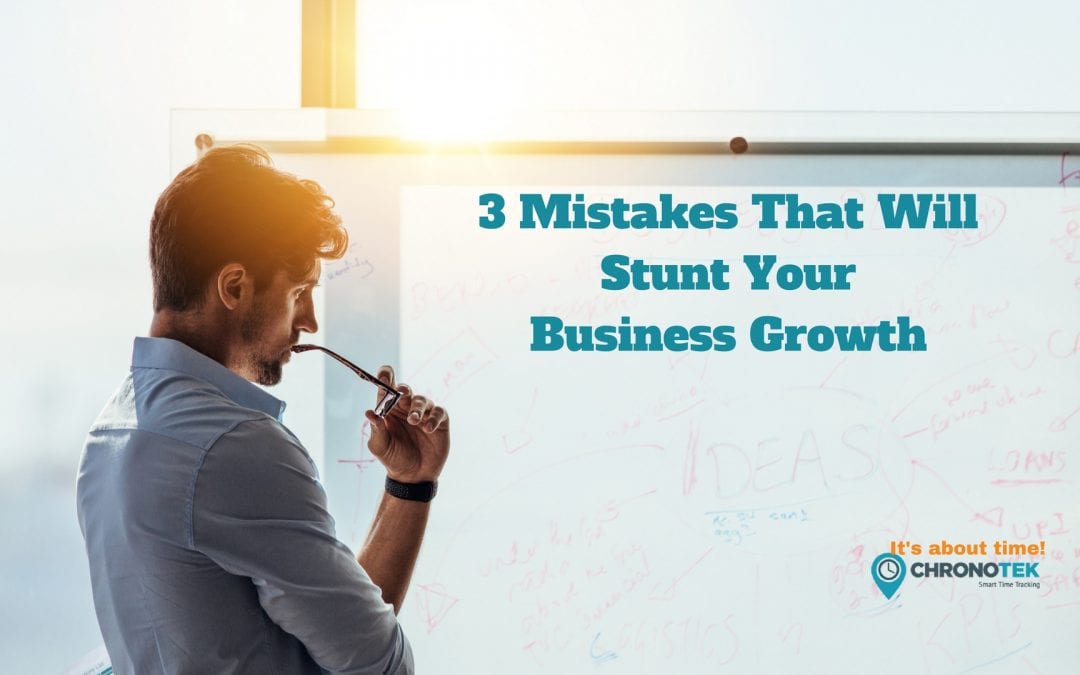3 Mistakes That Will Stunt Your Business Growth