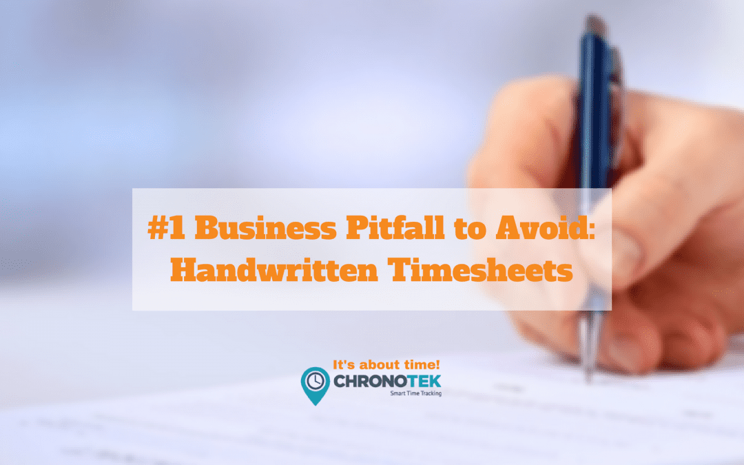 #1 Business Pitfall to Avoid: Handwritten Timesheets