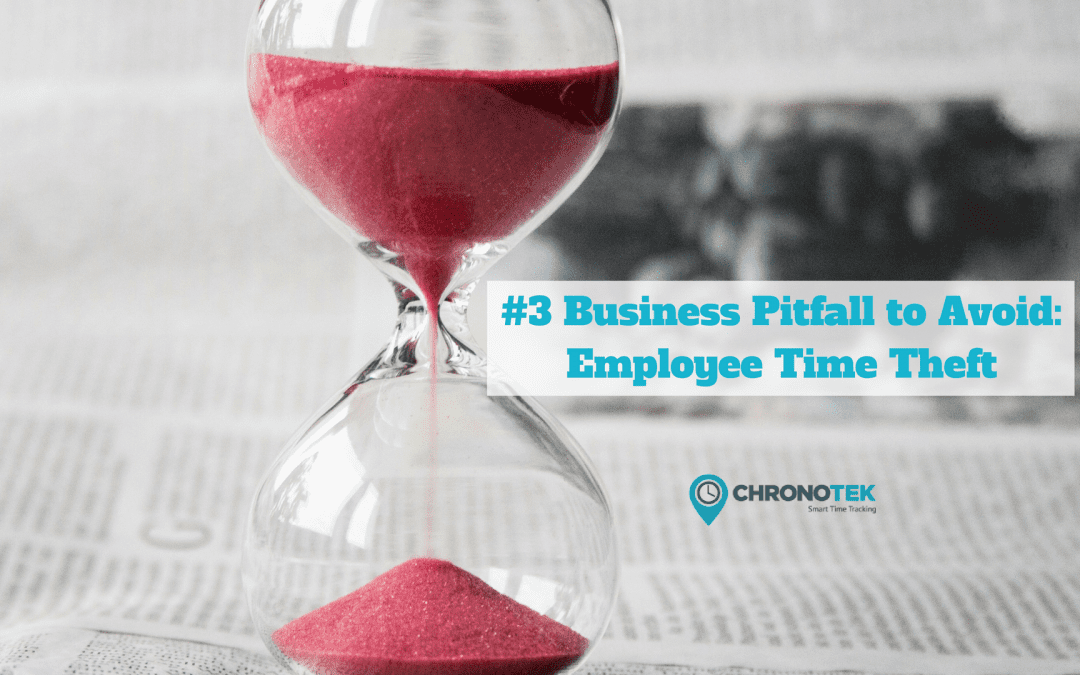 #3 Business Pitfall to Avoid: Employee Time Theft