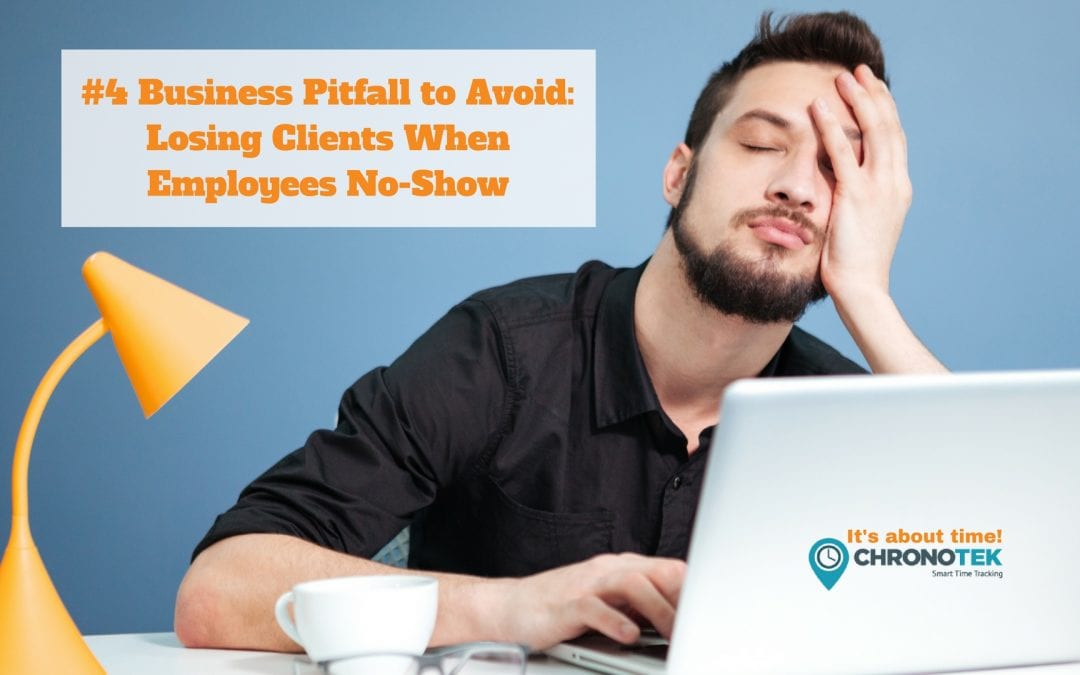 #4 Business Pitfall to Avoid: Losing Clients When Employees No-Show