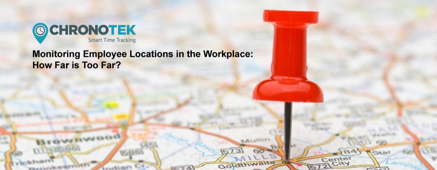 Monitoring Employee Locations in the Workplace: How Far is Too Far?