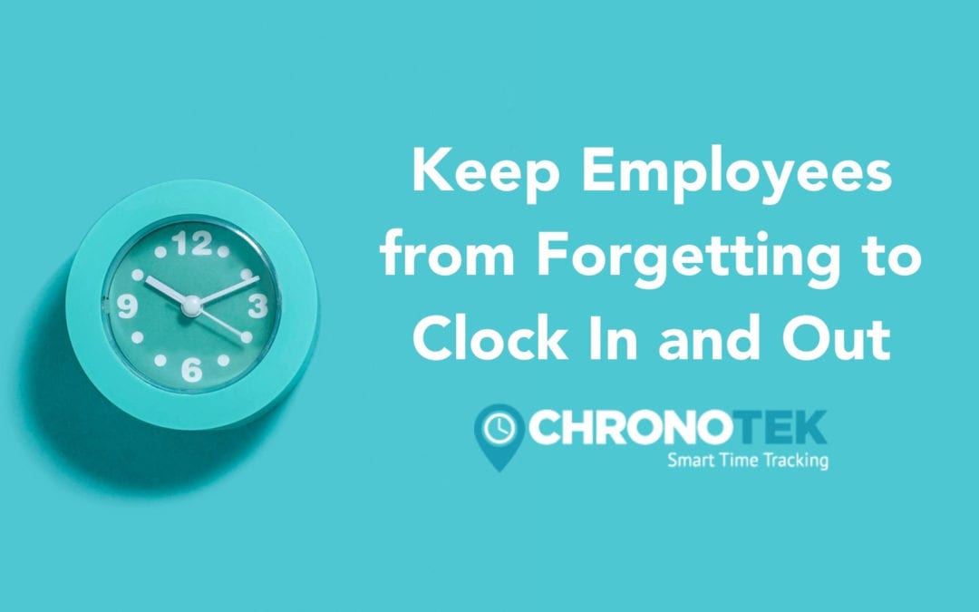 Keep Employees from Forgetting to Clock In and Out